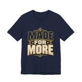 Made For More Motivational Graphic T-Shirt