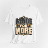 Made For More Motivational Graphic T-Shirt