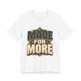 Made For More Motivational Graphic T-Shirt