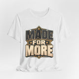 Made For More Motivational Graphic T-Shirt