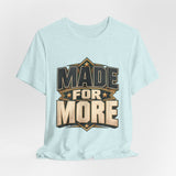 Made For More Motivational Graphic T-Shirt