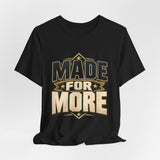 Made For More Motivational Graphic T-Shirt