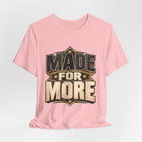 Made For More Motivational Graphic T-Shirt