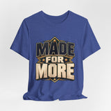 Made For More Motivational Graphic T-Shirt