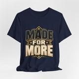 Made For More Motivational Graphic T-Shirt