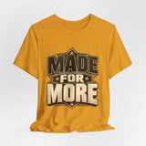 Made For More Motivational Graphic T-Shirt