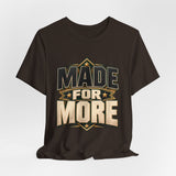 Made For More Motivational Graphic T-Shirt