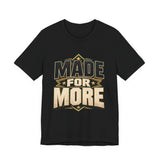 Made For More Motivational Graphic T-Shirt