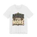 Made For More Motivational Graphic T-Shirt