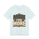 Made For More Motivational Graphic T-Shirt