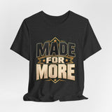 Made For More Motivational Graphic T-Shirt