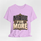Made For More Motivational Graphic T-Shirt