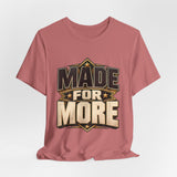 Made For More Motivational Graphic T-Shirt