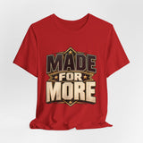 Made For More Motivational Graphic T-Shirt