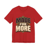 Made For More Motivational Graphic T-Shirt