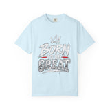 Born to Be Great Graphic T-Shirt