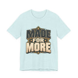Made For More Motivational Graphic T-Shirt