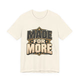 Made For More Motivational Graphic T-Shirt