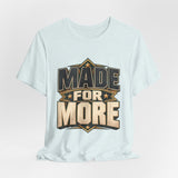 Made For More Motivational Graphic T-Shirt