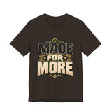 Made For More Motivational Graphic T-Shirt