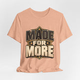 Made For More Motivational Graphic T-Shirt