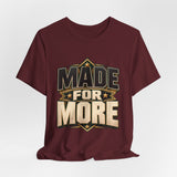 Made For More Motivational Graphic T-Shirt
