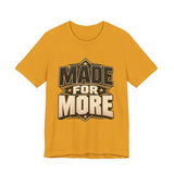 Made For More Motivational Graphic T-Shirt