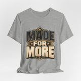 Made For More Motivational Graphic T-Shirt