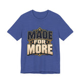 Made For More Motivational Graphic T-Shirt