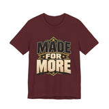 Made For More Motivational Graphic T-Shirt