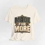 Made For More Motivational Graphic T-Shirt