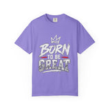 Born to Be Great Graphic T-Shirt