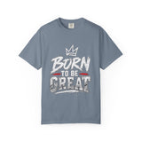 Born to Be Great Graphic T-Shirt