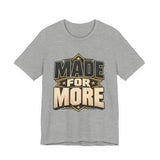 Made For More Motivational Graphic T-Shirt
